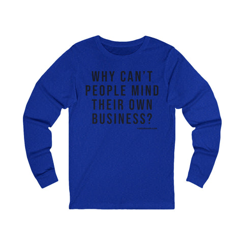 Why Can't People Mind Their Own Business? - Pittsburgh Culture T-Shirt - LONG SLEEVE TEE Long Sleeve Shirt - YinzerShop