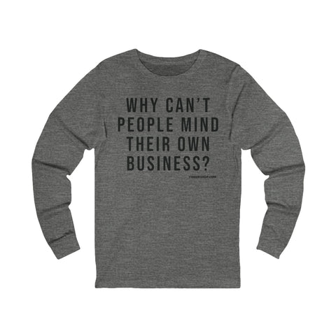 Why Can't People Mind Their Own Business? - Pittsburgh Culture T-Shirt - LONG SLEEVE TEE Long Sleeve Shirt - YinzerShop