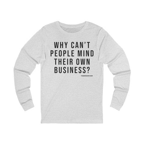 Why Can't People Mind Their Own Business? - Pittsburgh Culture T-Shirt - LONG SLEEVE TEE Long Sleeve Shirt - YinzerShop