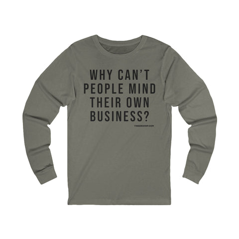 Why Can't People Mind Their Own Business? - Pittsburgh Culture T-Shirt - LONG SLEEVE TEE Long Sleeve Shirt - YinzerShop