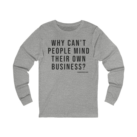 Why Can't People Mind Their Own Business? - Pittsburgh Culture T-Shirt - LONG SLEEVE TEE Long Sleeve Shirt - YinzerShop