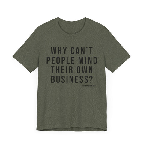 Why Can't People Mind Their Own Business? - Pittsburgh Culture T-Shirt - SHORT SLEEVE TEE T-Shirt - YinzerShop