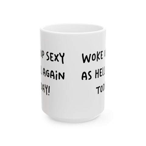 Woke Up Sexy As Hell Again Today Coffee Mugs (11oz, 15oz) Mug - YinzerShop