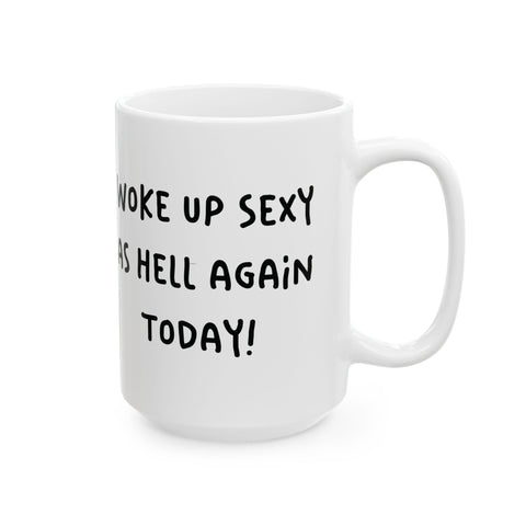 Woke Up Sexy As Hell Again Today Coffee Mugs (11oz, 15oz) Mug - YinzerShop