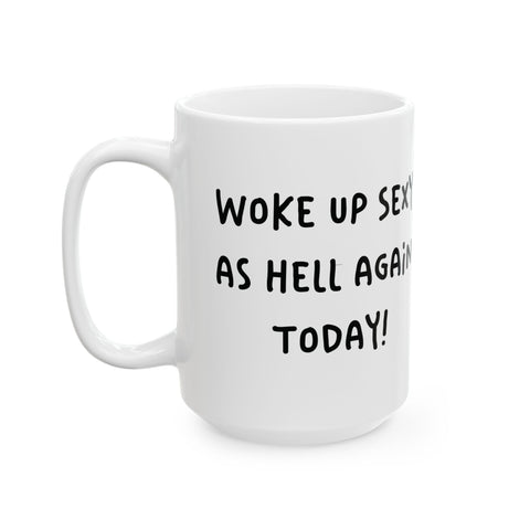 Woke Up Sexy As Hell Again Today Coffee Mugs (11oz, 15oz) Mug - YinzerShop