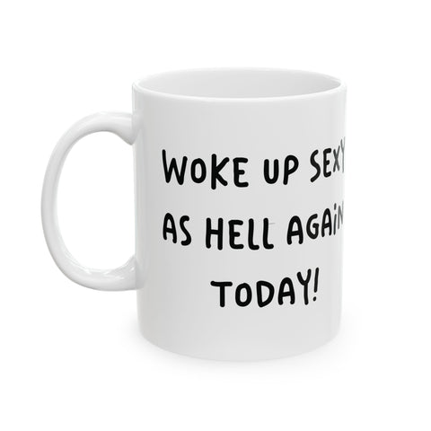 Woke Up Sexy As Hell Again Today Coffee Mugs (11oz, 15oz) Mug - YinzerShop
