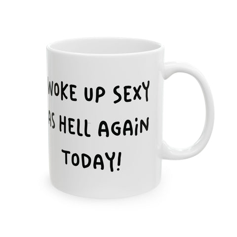 Woke Up Sexy As Hell Again Today Coffee Mugs (11oz, 15oz) Mug - YinzerShop