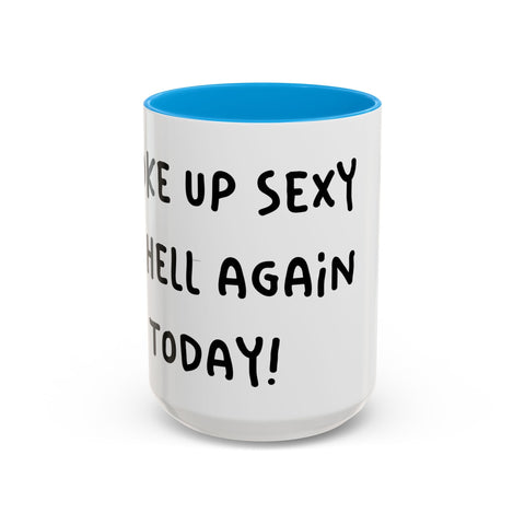 Woke Up Sexy As Hell Again Today Colorful Coffee Mugs (11oz, 15oz) Mug - YinzerShop