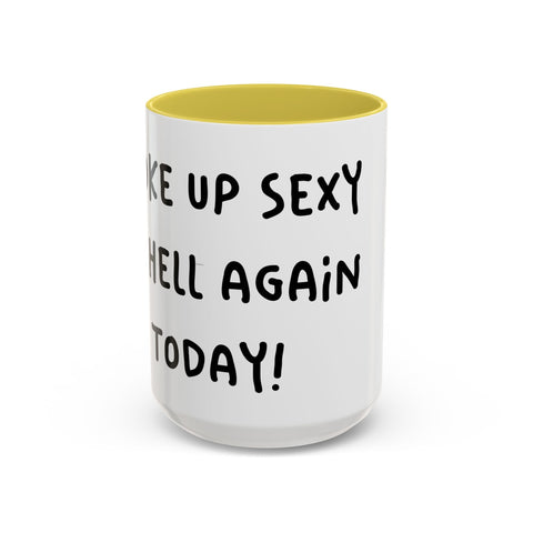 Woke Up Sexy As Hell Again Today Colorful Coffee Mugs (11oz, 15oz) Mug - YinzerShop
