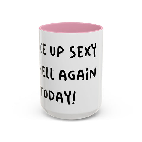 Woke Up Sexy As Hell Again Today Colorful Coffee Mugs (11oz, 15oz) Mug - YinzerShop