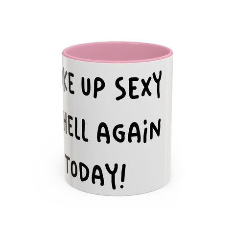 Woke Up Sexy As Hell Again Today Colorful Coffee Mugs (11oz, 15oz) Mug - YinzerShop