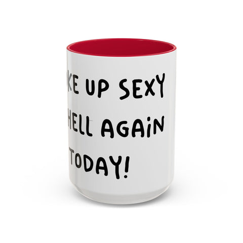 Woke Up Sexy As Hell Again Today Colorful Coffee Mugs (11oz, 15oz) Mug - YinzerShop