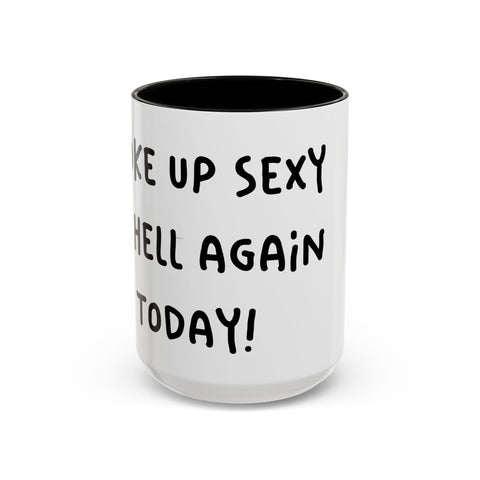 Woke Up Sexy As Hell Again Today Colorful Coffee Mugs (11oz, 15oz) Mug - YinzerShop