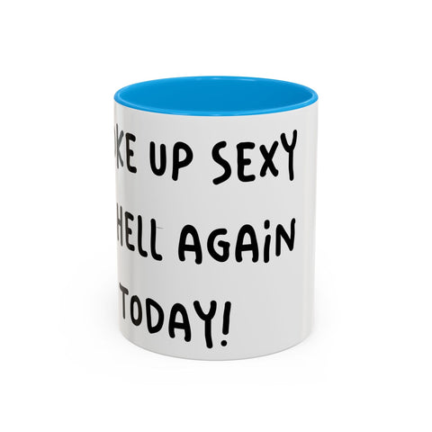 Woke Up Sexy As Hell Again Today Colorful Coffee Mugs (11oz, 15oz) Mug - YinzerShop