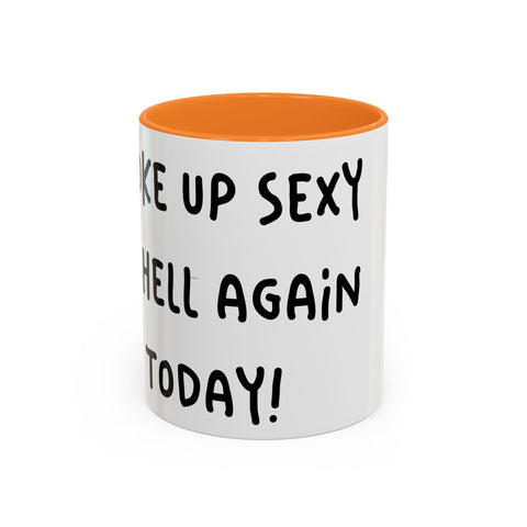 Woke Up Sexy As Hell Again Today Colorful Coffee Mugs (11oz, 15oz) Mug - YinzerShop