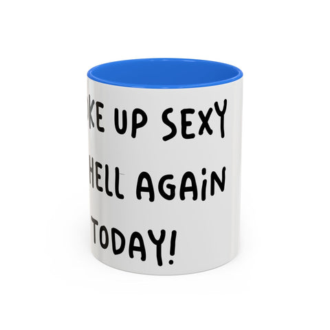 Woke Up Sexy As Hell Again Today Colorful Coffee Mugs (11oz, 15oz) Mug - YinzerShop