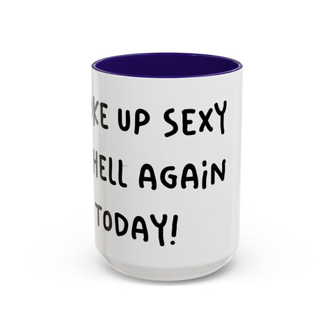 Woke Up Sexy As Hell Again Today Colorful Coffee Mugs (11oz, 15oz) Mug - YinzerShop