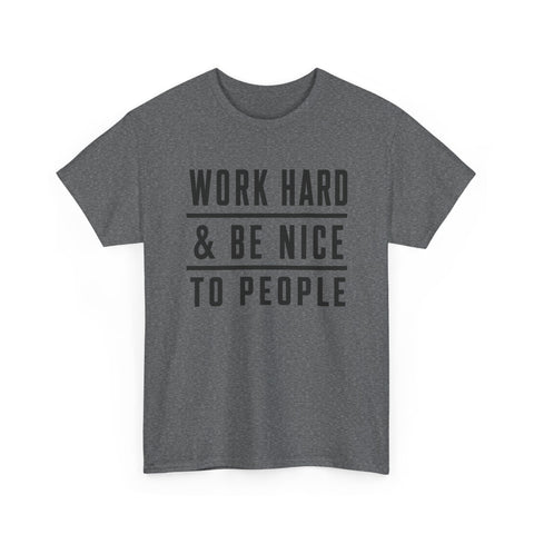 Work Hard and Be Nice to People - Gildan Unisex Heavy Cotton Tee T-Shirt - YinzerShop