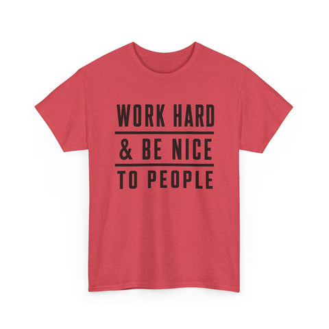 Work Hard and Be Nice to People - Gildan Unisex Heavy Cotton Tee T-Shirt - YinzerShop