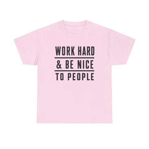 Work Hard and Be Nice to People - Gildan Unisex Heavy Cotton Tee T-Shirt - YinzerShop