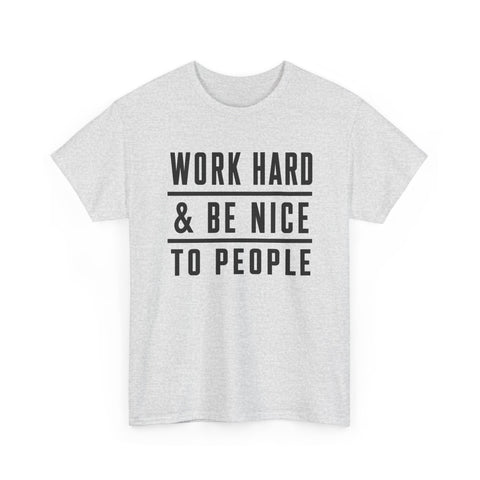 Work Hard and Be Nice to People - Gildan Unisex Heavy Cotton Tee T-Shirt - YinzerShop