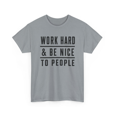 Work Hard and Be Nice to People - Gildan Unisex Heavy Cotton Tee T-Shirt - YinzerShop