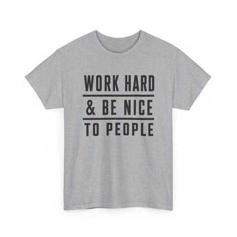 Work Hard and Be Nice to People - Gildan Unisex Heavy Cotton Tee T-Shirt - YinzerShop