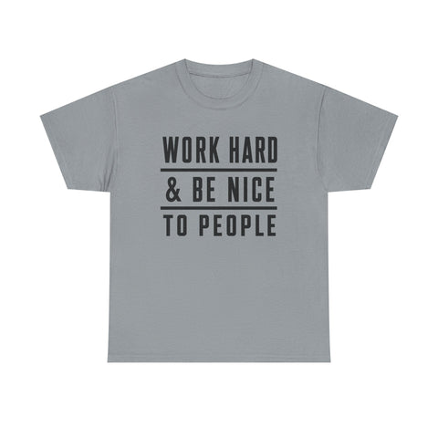 Work Hard and Be Nice to People - Gildan Unisex Heavy Cotton Tee T-Shirt - YinzerShop