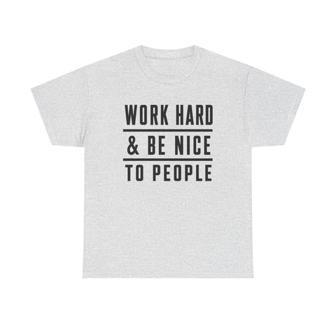 Work Hard and Be Nice to People - Gildan Unisex Heavy Cotton Tee T-Shirt - YinzerShop