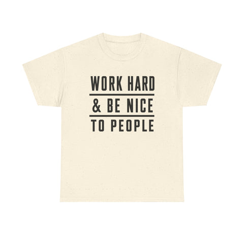 Work Hard and Be Nice to People - Gildan Unisex Heavy Cotton Tee T-Shirt - YinzerShop