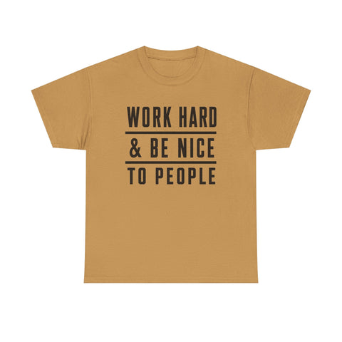 Work Hard and Be Nice to People - Gildan Unisex Heavy Cotton Tee T-Shirt - YinzerShop