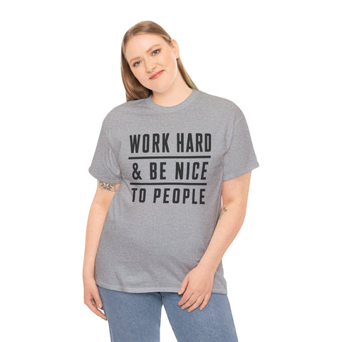 Work Hard and Be Nice to People - Gildan Unisex Heavy Cotton Tee T-Shirt - YinzerShop