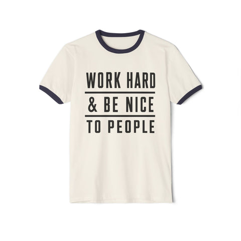 Work Hard and Be Nice to People - Next Level Unisex Cotton Ringer T-Shirt T-Shirt - YinzerShop