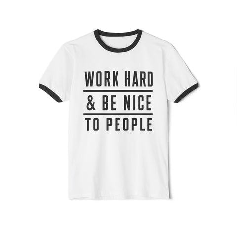 Work Hard and Be Nice to People - Next Level Unisex Cotton Ringer T-Shirt T-Shirt - YinzerShop
