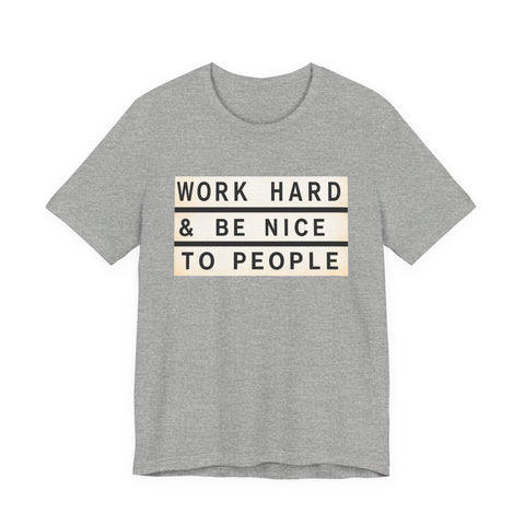 Work Hard and Be Nice to People - Unisex Jersey Short Sleeve Tee T-Shirt - YinzerShop