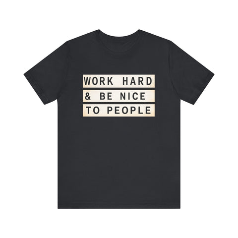 Work Hard and Be Nice to People - Unisex Jersey Short Sleeve Tee T-Shirt - YinzerShop