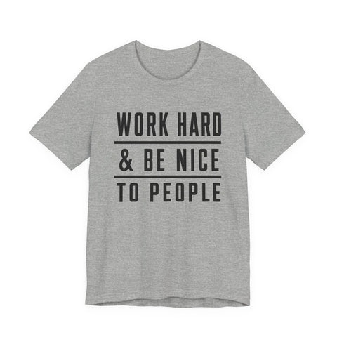 Work Hard and Be Nice to People - Unisex Jersey Short Sleeve Tee T-Shirt - YinzerShop