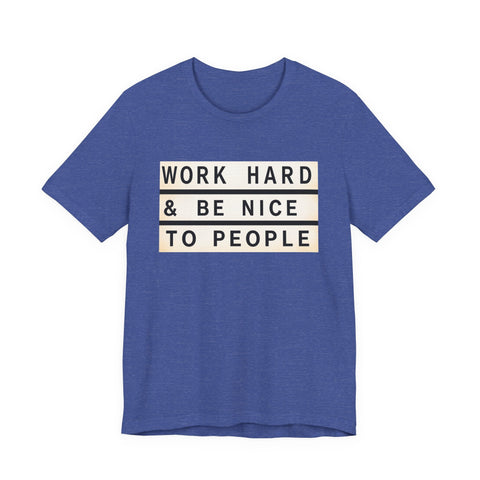 Work Hard and Be Nice to People - Unisex Jersey Short Sleeve Tee T-Shirt - YinzerShop