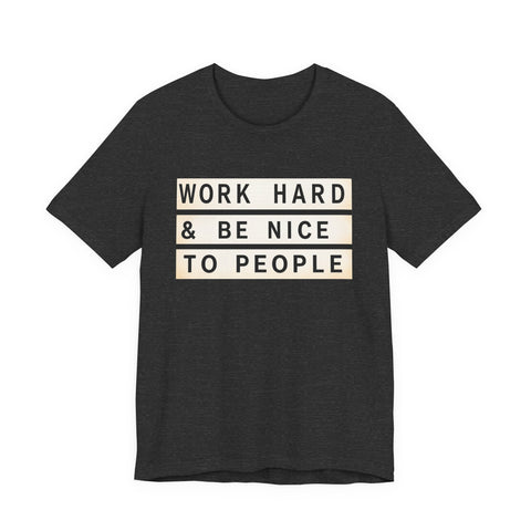 Work Hard and Be Nice to People - Unisex Jersey Short Sleeve Tee T-Shirt - YinzerShop