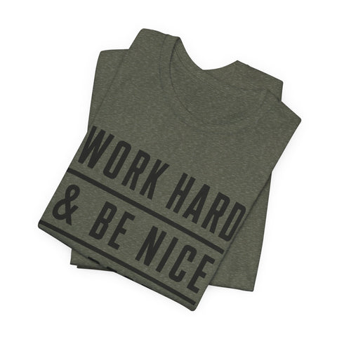 Work Hard and Be Nice to People - Unisex Jersey Short Sleeve Tee T-Shirt - YinzerShop