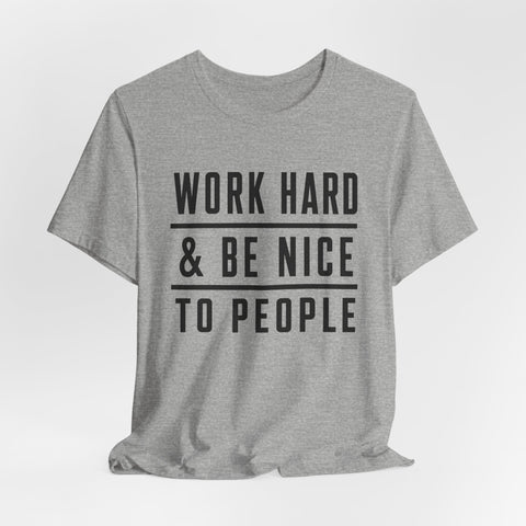 Work Hard and Be Nice to People - Unisex Jersey Short Sleeve Tee T-Shirt - YinzerShop