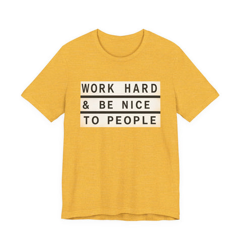 Work Hard and Be Nice to People - Unisex Jersey Short Sleeve Tee T-Shirt - YinzerShop