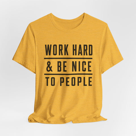 Work Hard and Be Nice to People - Unisex Jersey Short Sleeve Tee T-Shirt - YinzerShop