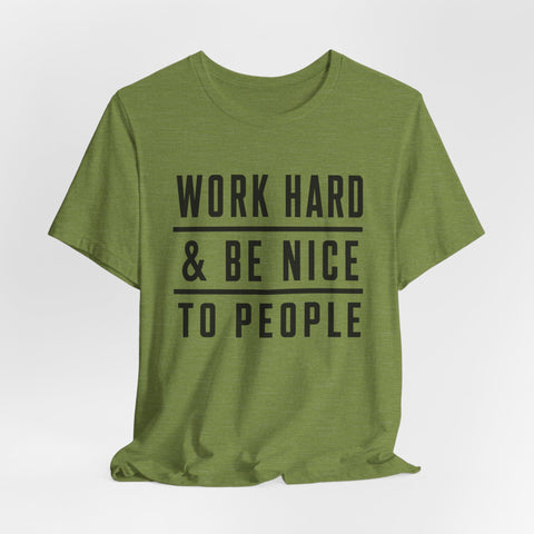 Work Hard and Be Nice to People - Unisex Jersey Short Sleeve Tee T-Shirt - YinzerShop