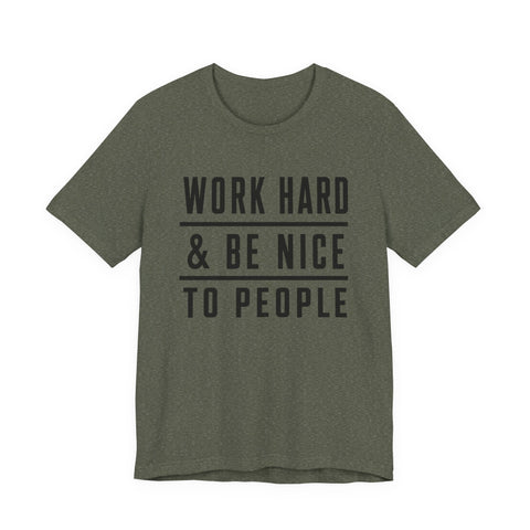 Work Hard and Be Nice to People - Unisex Jersey Short Sleeve Tee T-Shirt - YinzerShop