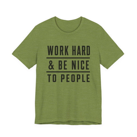 Work Hard and Be Nice to People - Unisex Jersey Short Sleeve Tee T-Shirt - YinzerShop