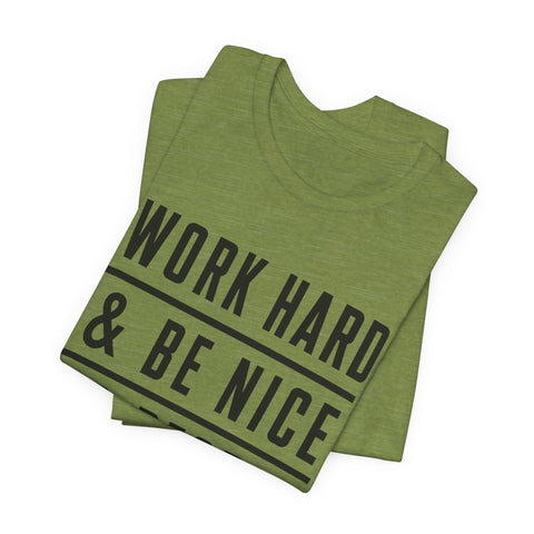 Work Hard and Be Nice to People - Unisex Jersey Short Sleeve Tee T-Shirt - YinzerShop