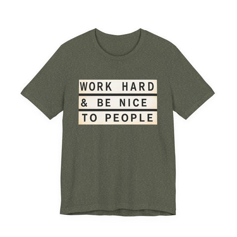 Work Hard and Be Nice to People - Unisex Jersey Short Sleeve Tee T-Shirt - YinzerShop