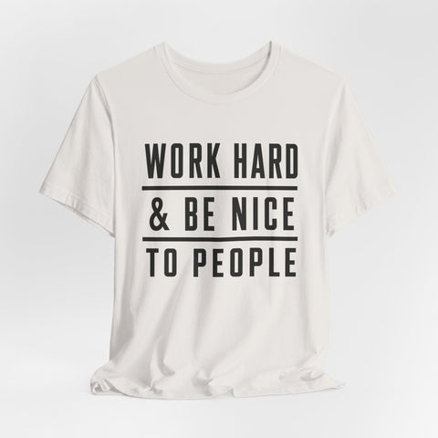 Work Hard and Be Nice to People - Unisex Jersey Short Sleeve Tee T-Shirt - YinzerShop