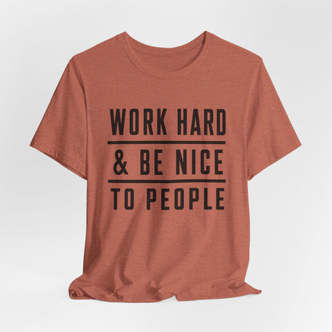 Work Hard and Be Nice to People - Unisex Jersey Short Sleeve Tee T-Shirt - YinzerShop